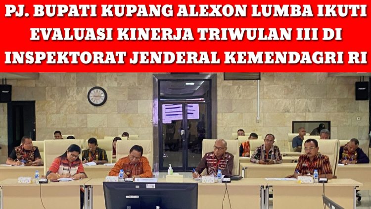 PJ. BUPATI KUPANG ALEXON LUMBA IKUTI EVALUASI KINERJA TRIWULAN III DI INSPEKTORAT JENDERAL KEMENDAGRI RI