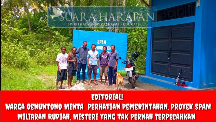 Editorial! Warga Oenuntono Minta  Perhatian Pemerintahan, Proyek SPAM Miliaran Rupiah, Misteri yang tak Pernah Terpecahkan