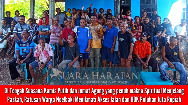 Di Tengah Suasana Kamis Putih dan Jumat Agung yang Penuh Makna Spiritual Menjelang Paskah, Ratusan Warga Noelbaki Menikmati Akses Jalan dan HOK Puluhan Juta Rupiah
