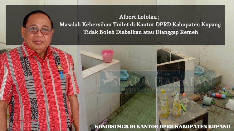 Albert Lololau ; Masalah Kebersihan Toilet di Kantor DPRD Kabupaten Kupang Tidak Boleh Diabaikan atau Dianggap Remeh