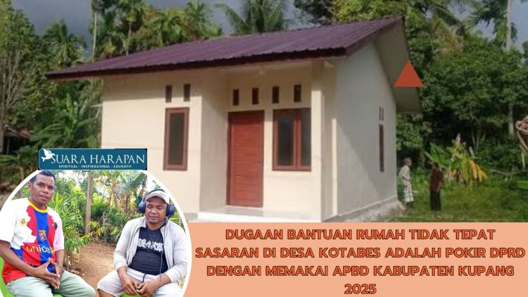 Dugaan Bantuan Rumah Tidak Tepat Sasaran di Desa Kotabes adalah Pokir DPRD dengan Memakai APBD Kabupaten Kupang 2025