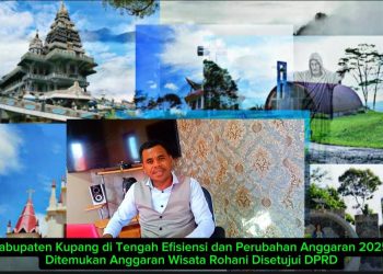 Kabupaten Kupang di Tengah Efisiensi dan Perubahan Anggaran 2025, Ditemukan Anggaran Wisata Rohani Disetujui DPRD