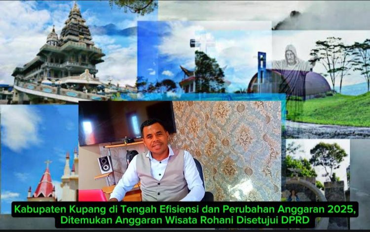 Kabupaten Kupang di Tengah Efisiensi dan Perubahan Anggaran 2025, Ditemukan Anggaran Wisata Rohani Disetujui DPRD