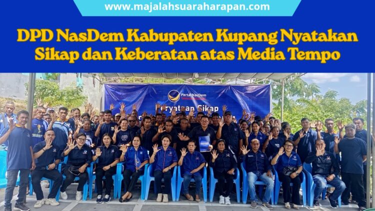 Ratusan Kader dan Pengurus DPD NasDem Kabupaten Kupang  Keberatan Pemberitaan Majalah Tempo