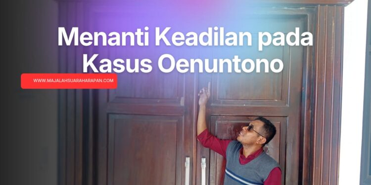 Editorial Suara Harapan: Menanti Keadilan pada Kasus Oenuntono