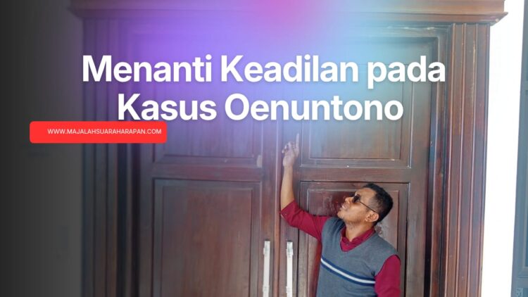 Editorial Suara Harapan: Menanti Keadilan pada Kasus Oenuntono