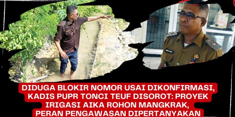 Diduga Blokir Nomor Usai Dikonfirmasi, Kadis PUPR Tonci Teuf Disorot: Proyek Irigasi Aika Rohon Mangkrak, Peran Pengawasan Dipertanyakan
