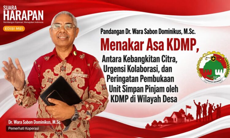 Pandangan Dr. Wara Sabon Dominikus, M.Sc. ​Menakar Asa KDMP,  Antara Kebangkitan Citra, Urgensi Kolaborasi, dan Peringatan Pembukaan Unit Simpan Pinjam oleh KDMP di Wilayah Desa​