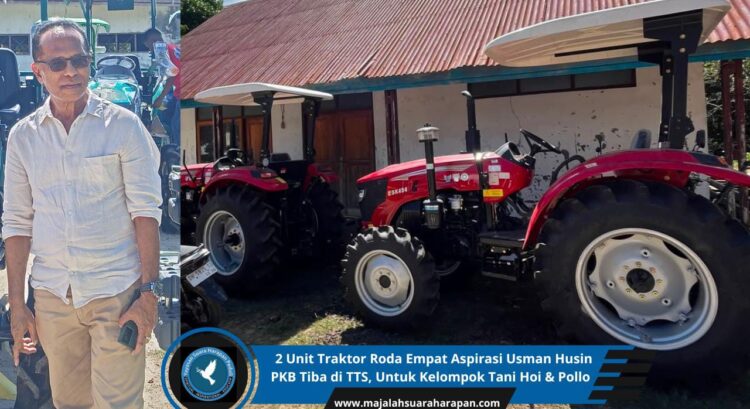 2 Unit Traktor Roda Empat Aspirasi Usman Husin PKB Tiba di TTS, Untuk Kelompok Tani Hoi & Pollo