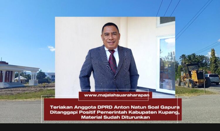 Teriakan Anggota DPRD Anton Natun Soal Gapura Ditanggapi Positif Pemerintah Kabupaten Kupang, Material Sudah Diturunkan