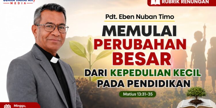 MEMULAI PERUBAHAN BESAR DARI KEPEDULIAN KECIL PADA PENDIDIKAN (Matius 13:31–35)